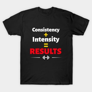 Workout Motivation | Consistency + intensity = results T-Shirt